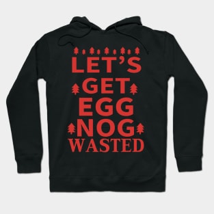 Let's Get Egg Nog Wasted - Red Text Hoodie